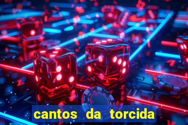 cantos da torcida do corinthians